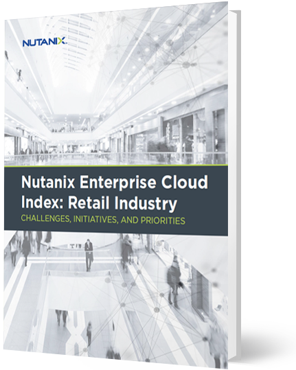 Nutanix Enterprise Cloud Index: Retail Industry Findings