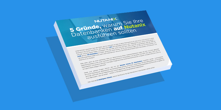 5 Gründe, warum Sie Ihre Datenbanken auf Nutanix ausführen sollten