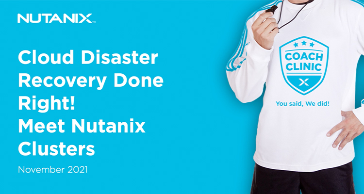 Cloud Disaster Recovery Done Right! Meet Nutanix Clusters