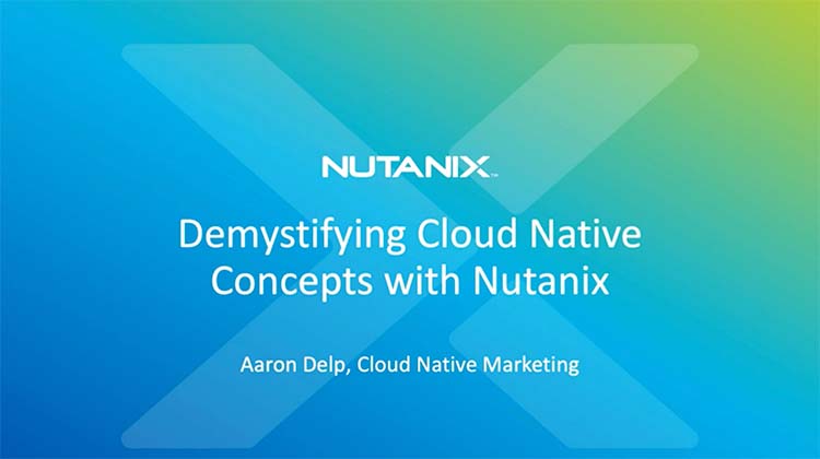 Demystifying Cloud Native Concepts with Nutanix
