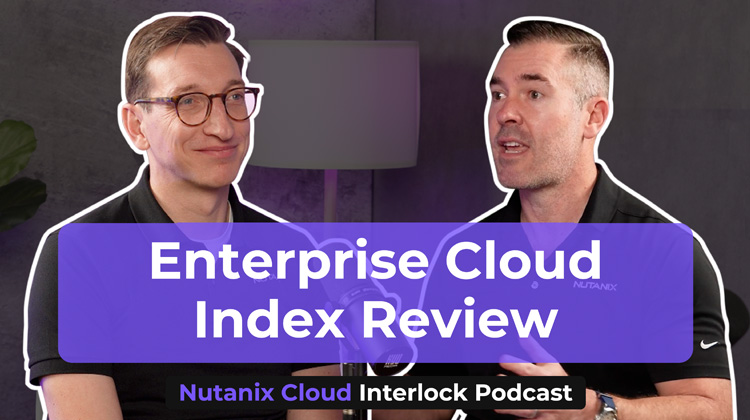 Nutanix Cloud Interlock Episode 4- Enterprise Cloud Index Review