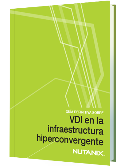 Guía definitiva de VDI en la infraestructura hiperconvergente