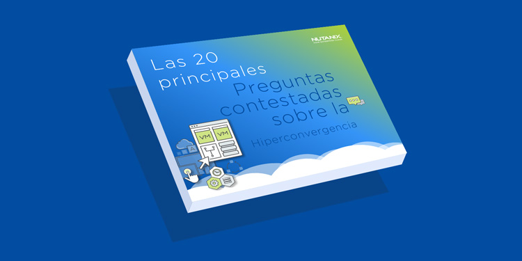 Las 20 principales preguntas sobre infraestructura Hiperconvergente, respuestas