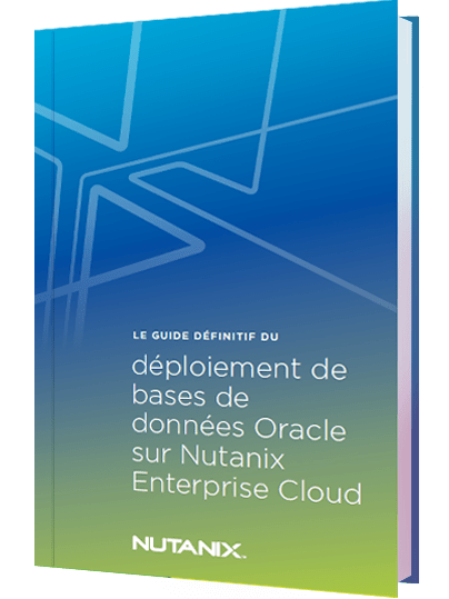 Le guide complet du déploiement de bases de données Oracle sur Nutanix Enterprise Cloud