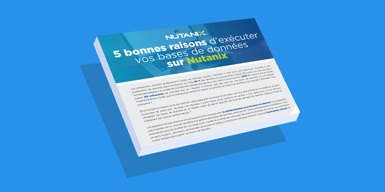 5 bonnes raisons d'exécuter vos bases de données sur Nutanix