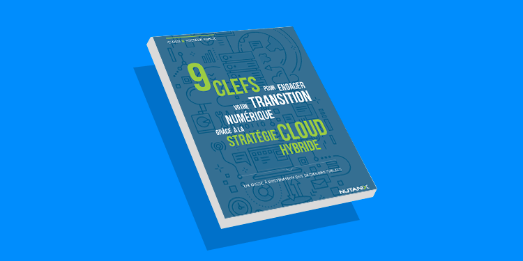 9 clefs pour engager votre transition numérique grâce à la stratégie cloud hybride