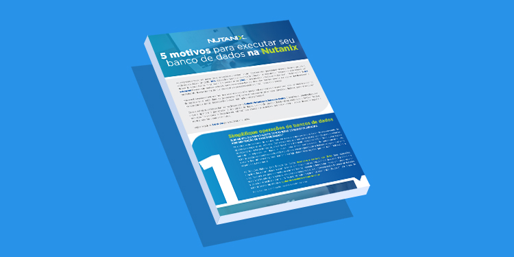 5 motivos para executar seu banco de dados na Nutanix