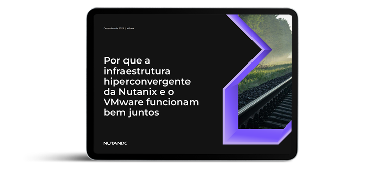 Por que a  infraestrutura  hiperconvergente  da Nutanix e o  VMware funcionam  bem juntos