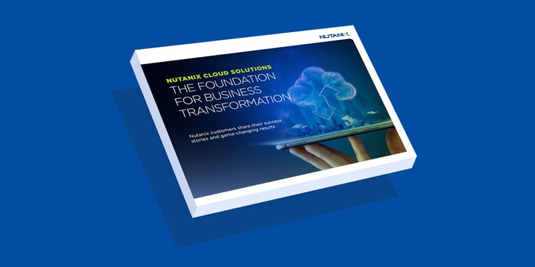 Nutanix Cloud Solutions: The Foundation for Business Transformation