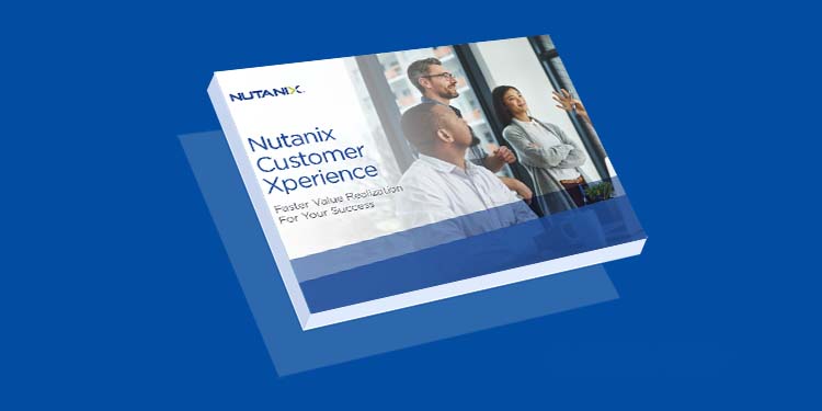 Nutanix Customer Xperience: Faster Value Realization For Your Success