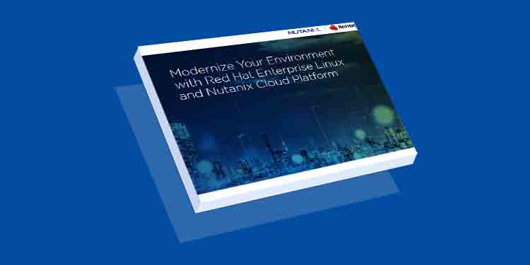 Modernize Your Environment  with Red Hat Enterprise Linux  and Nutanix Cloud Platform