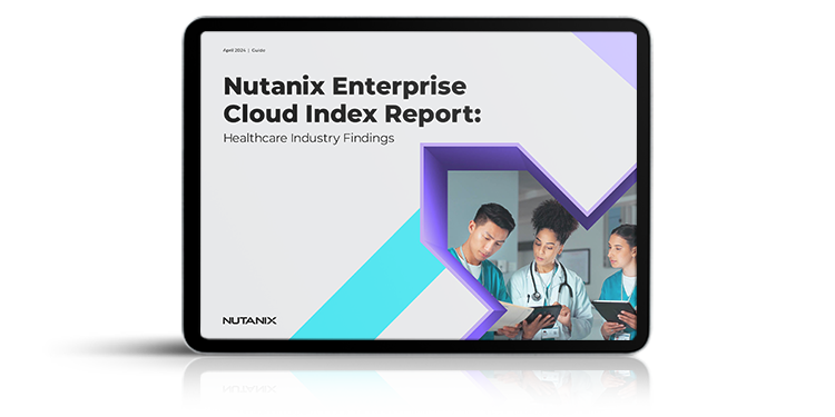 Nutanix Enterprise Cloud Index Report: Healthcare Industry Findings