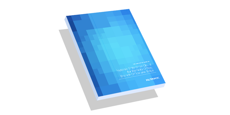 The Definitive Guide to Nutanix Enterprise Cloud Platform for ROBO
