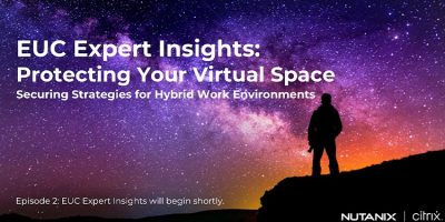EUC Expert Insights: Protecting Your Virtual Space: Security Strategies for Hybrid Work Environments